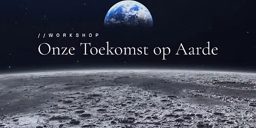 Workshop ‘ONZE TOEKOMST OP AARDE’ — lezing in Laren