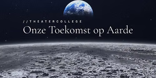 Theatercollege ‘ONZE TOEKOMST OP AARDE’ — theater in Laren